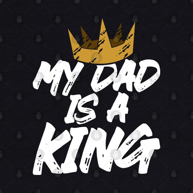 My dad is a king by Mako Design 